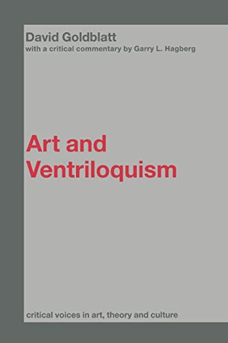 Art and Ventriloquism (Critical Voices in Art, Theory and Culture) (9780415370608) by Goldblatt, David