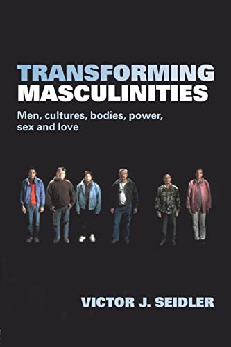 Beispielbild fr Transforming Masculinities: Men, Cultures, Bodies, Power, Sex and Love zum Verkauf von Reuseabook