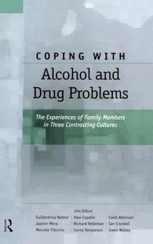 Coping with Alcohol and Drug Problems: The Experiences of Family Members in Three Contrasting Cultures (9780415371469) by Orford, Jim; Natera, Guillermina; Copello, Alex; Atkinson, Carol; Mora, Jazmin; Velleman, Richard; Crundall, Ian; Tiburcio, Marcella; Templeton,...