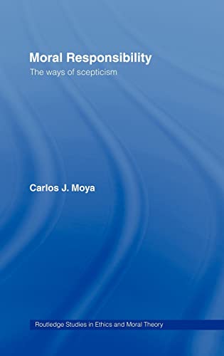 Imagen de archivo de Moral Responsibility: The Ways of Scepticism (Routledge Studies in Ethics and Moral Theory) a la venta por Chiron Media