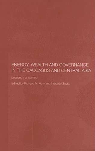 Stock image for Energy, Wealth and Governance in the Caucasus and Central Asia: Lessons not learned (Central Asia Research Forum) for sale by Phatpocket Limited