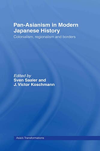 Beispielbild fr Pan-Asianism in Modern Japanese History: Colonialism, Regionalism and Borders (Asia's Transformations) zum Verkauf von Chiron Media