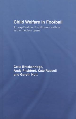 Child Welfare in Football: An Exploration of Children's Welfare in the Modern Game (9780415372329) by Brackenridge, Celia; Pitchford, Andy; Russell, Kate; Nutt, Gareth
