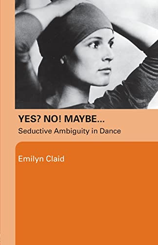 Stock image for Yes No Maybe: Seductive Ambiguity in Dance for sale by WorldofBooks