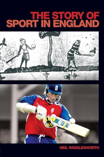 The Story of Sport in England (Student Sport Studies) (9780415372640) by Wigglesworth, Neil