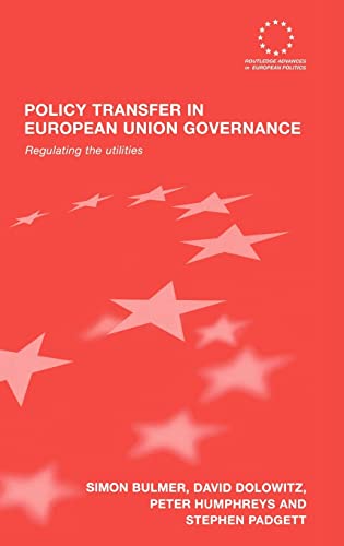 Policy Transfer in European Union Governance: Regulating the Utilities (Routledge Advances in European Politics) (9780415374880) by Bulmer, Simon; Dolowitz, David; Humphreys, Peter; Padgett, Stephen