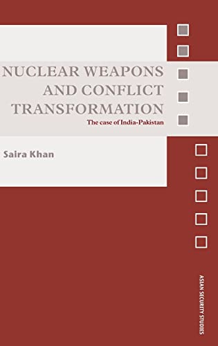 Stock image for Nuclear Weapons and Conflict Transformation: The Case of India-Pakistan (Asian Security Studies) for sale by Lucky's Textbooks
