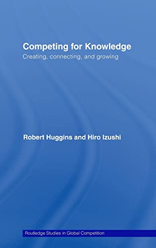 Stock image for Competing for Knowledge: Creating, Connecting and Growing (Routledge Studies in Global Competition): 35 for sale by Bahamut Media