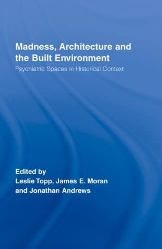 9780415375290: Madness, Architecture and the Built Environment: Psychiatric Spaces in Historical Context: 27 (Routledge Studies in the Social History of Medicine)