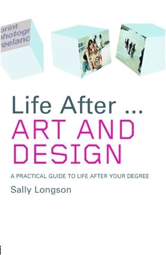 Beispielbild fr Life After. . .Art and Design: A Practical Guide to Life After Your Degree (Life After University) zum Verkauf von AwesomeBooks