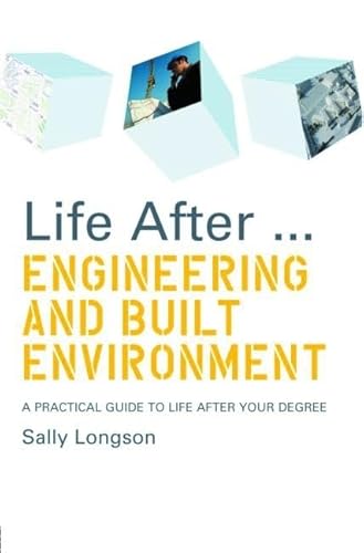 Imagen de archivo de Life After. . .Engineering and Built Environment: A Practical Guide to Life After Your Degree (Life After University) a la venta por Chiron Media