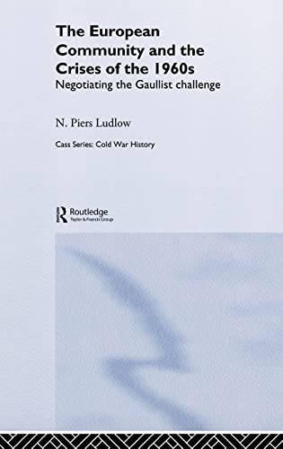 Stock image for The European Community and the Crises of the 1960s: Negotiating the Gaullist Challenge (Cold War History) for sale by Chiron Media