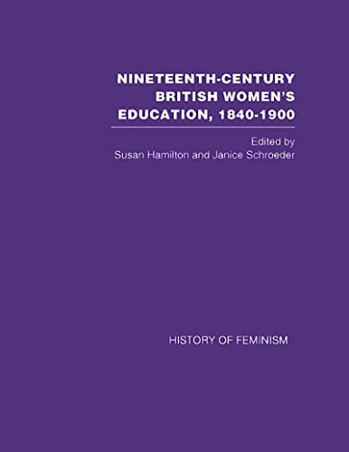 Beispielbild fr Nineteenth-Century British Women's Education, 18401900: Arguments and Experiences (History of Feminism) zum Verkauf von Chiron Media