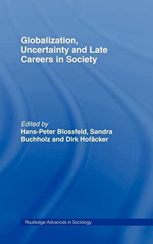 9780415376457: Globalization, Uncertainty and Late Careers in Society (Routledge Advances in Sociology)
