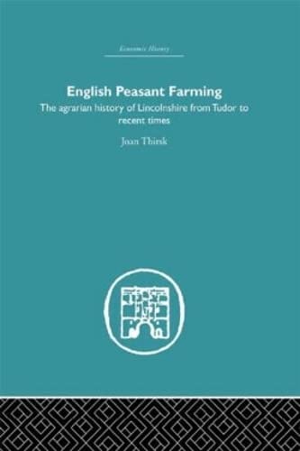 English Peasant Farming: The Agrarian history of Lincolnshire from Tudor to Recent Times (Economic History) (9780415377034) by Thirsk, Joan