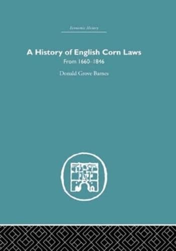 Imagen de archivo de History of English Corn Laws, A a la venta por Blackwell's