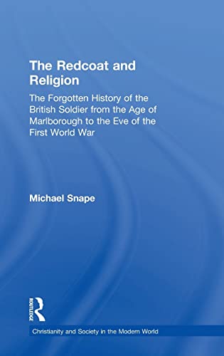 Stock image for The Redcoat and Religion: The Forgotten History of the British Soldier from the Age of Marlborough to the Eve of the First World War (Christianity and Society in the Modern World) for sale by Chiron Media