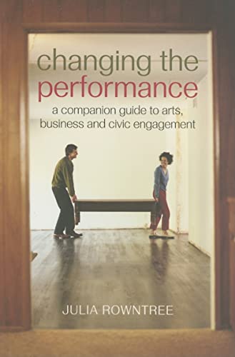 9780415379342: Changing The Performance: A Companion Guide to Arts, Business and Civic Engagement