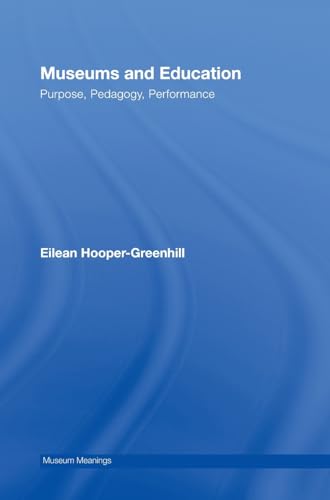 9780415379359: Museums and Education: Purpose, Pedagogy, Performance (Museum Meanings)