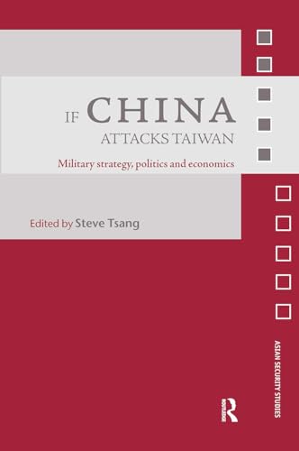 If China Attacks Taiwan: Military Strategy, Politics and Economics (Asian Security Studies)