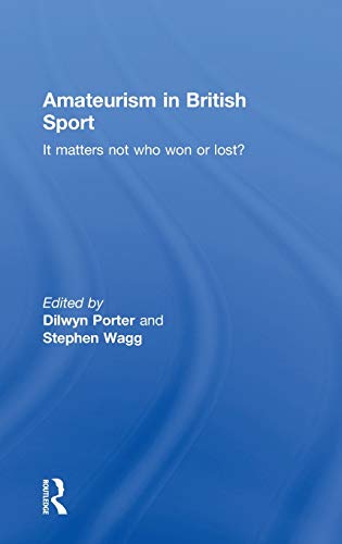 Imagen de archivo de Amateurism in British Sport: It Matters Not Who Won or Lost? a la venta por Anybook.com