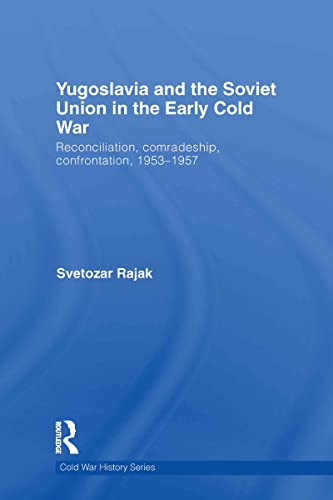 Stock image for Yugoslavia and the Soviet Union in the Early Cold War: Reconciliation, comradeship, confrontation, 1953-1957: Reconciliation, Comradeship, Confrontation, 1953-57 (Cold War History) for sale by Chiron Media