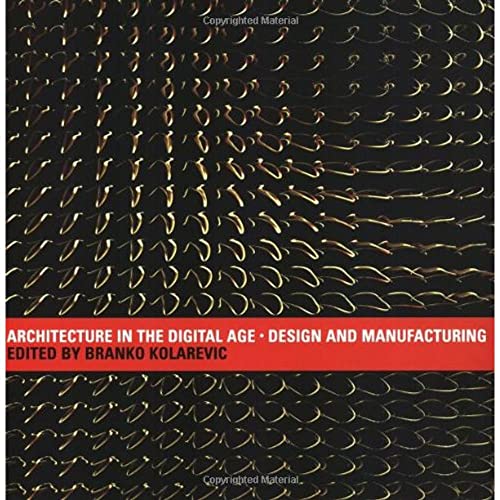 Imagen de archivo de Architecture in the Digital Age : Design and Manufacturing a la venta por Better World Books