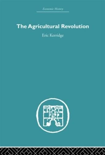 The Agricultural Revolution (Economic History) - Eric Kerridge