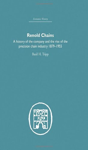 Renold Chains: A History of the Company And the Rise of the Precision Chain Industry 1879-1955 - Tripp, Basil H.