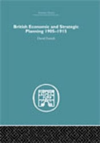 British Economic and Strategic Planning: 1905-1915 (Economic History) (9780415381956) by French, David