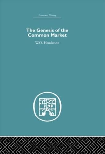 Genesis of the Common Market (Economic History (Routledge)) - Henderson, W.O.
