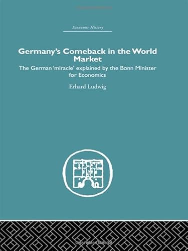 Imagen de archivo de Germany's Comeback in the World Market: The German 'miracle' Explained by the Bonn Minister for Economics a la venta por Revaluation Books