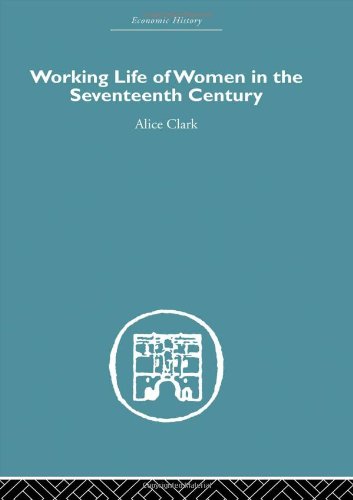 The Working Life of Women in the Seventeenth Century (Volume 3) (9780415382533) by Clark, A.
