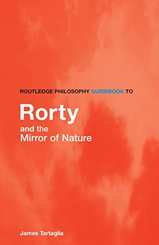 Beispielbild fr Routledge Philosophy Guidebook to Rorty and the Mirror of Nature (Routledge Philosophy Guidebooks) zum Verkauf von WorldofBooks