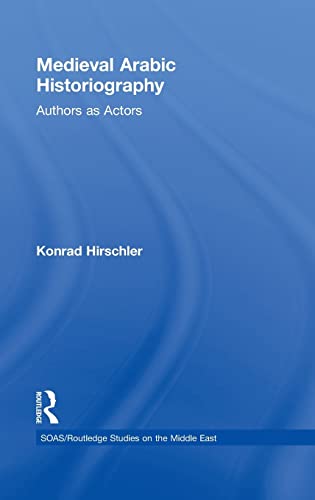 Stock image for Medieval Arabic Historiography: Authors as Actors (SOAS/Routledge Studies on the Middle East) for sale by Joseph Burridge Books