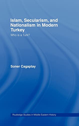 Stock image for Islam, Secularism and Nationalism in Modern Turkey: Who is a Turk? (Routledge Studies in Middle Eastern History) for sale by Chiron Media