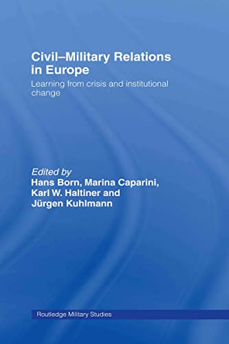 Imagen de archivo de Civil-Military Relations in Europe: Learning from Crisis and Institutional Change (Cass Military Studies) a la venta por Chiron Media