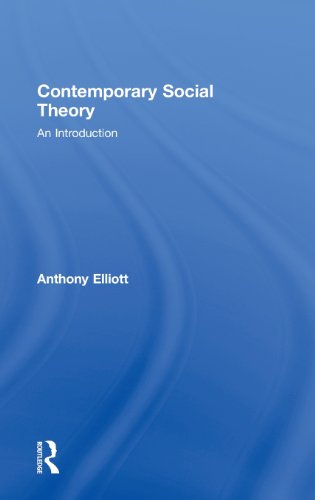 Contemporary Social Theory: An introduction - Elliott, Anthony