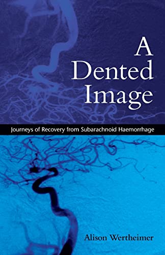 Stock image for A Dented Image: Journeys of Recovery from Subarachnoid Haemorrhage for sale by Chiron Media
