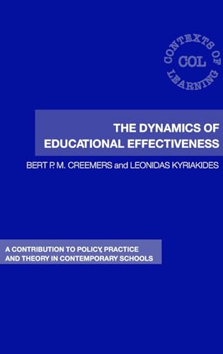 The Dynamics of Educational Effectiveness: A Contribution to Policy, Practice and Theory in Contemporary Schools (Contexts of Learning) (9780415389518) by Creemers, Bert; Kyriakides, Leonidas