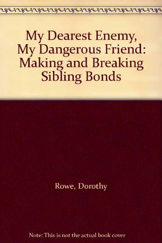 9780415390477: My Dearest Enemy, My Dangerous Friend: Making and Breaking Sibling Bonds