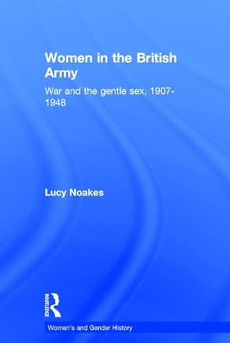9780415390569: Women in the British Army: War and the Gentle Sex, 1907–1948 (Women's and Gender History)