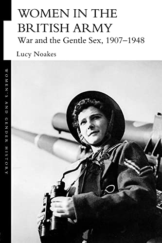 9780415390576: Women in the British Army: War and the Gentle Sex, 1907-1948 (Women's and Gender History)