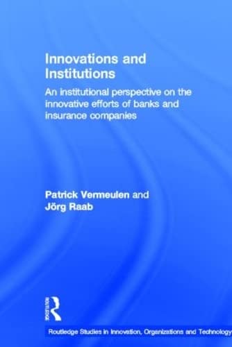 Stock image for Innovations and Institutions: An Institutional Perspective on the Innovative Efforts of Banks and Insurance Companies (Routledge Studies in Innovation, Organizations and Technology) for sale by Chiron Media