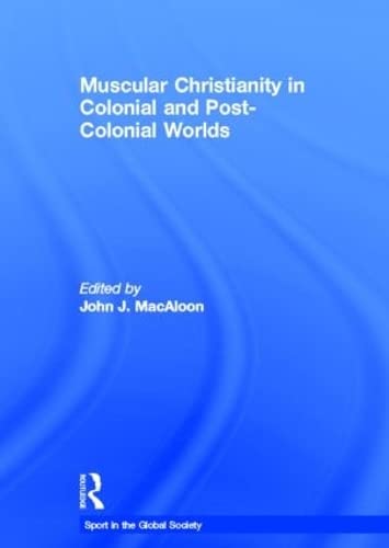 Stock image for Muscular Christianity and the Colonial and Post-Colonial World (Sport in the Global Society) for sale by Chiron Media