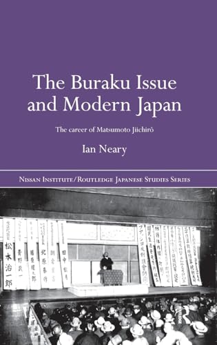 The Buraku Issue and Modern Japan: The Career of Matsumoto Jiichiro (Nissan Institute/Routledge Japanese Studies) (9780415390828) by Neary, Ian