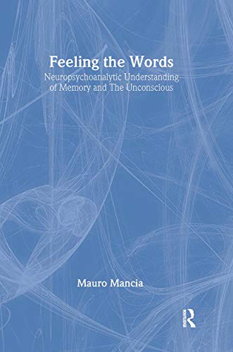 Stock image for Feeling the Words: Neuropsychoanalytic Understanding of Memory and the Unconscious (The New Library of Psychoanalysis) for sale by HPB-Red