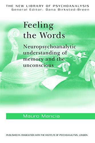 Stock image for Feeling the Words: Neuropsychoanalytic Understanding of Memory and the Unconscious for sale by COLLINS BOOKS
