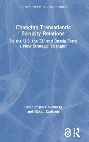 Beispielbild fr Changing Transatlantic Security Relations: Do the U.S, the EU and Russia Form a New Strategic Triangle? (Contemporary Security Studies) zum Verkauf von Chiron Media
