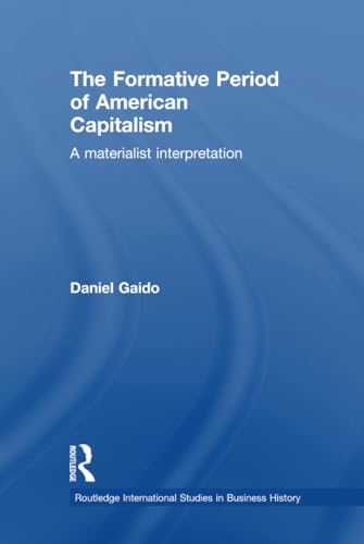 Stock image for The Formative Period of American Capitalism: A Materialist Interpretation (Routledge International Studies in Business History) for sale by Chiron Media